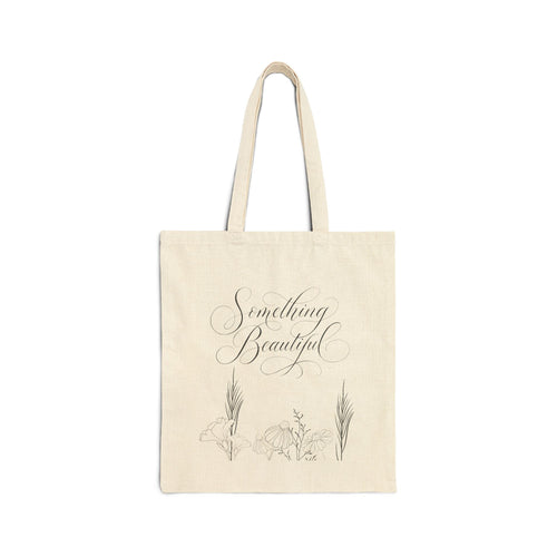 Tote Bag — 'Something Beautiful' Floral Canvas Tote, Inspirational Quote Design